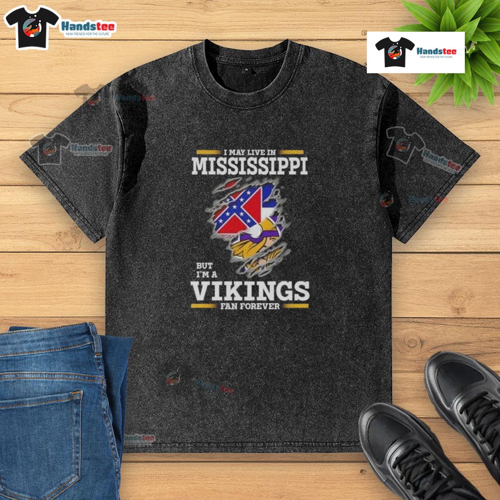 Premium I May Live In Mississippi But I'm A Minnesota Vikings Fan Forever Washed T-Shirt