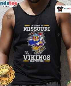 Premium tank top featuring 'I May Live In Missouri But I'm A Minnesota Vikings Fan Forever' design, perfect for fans.