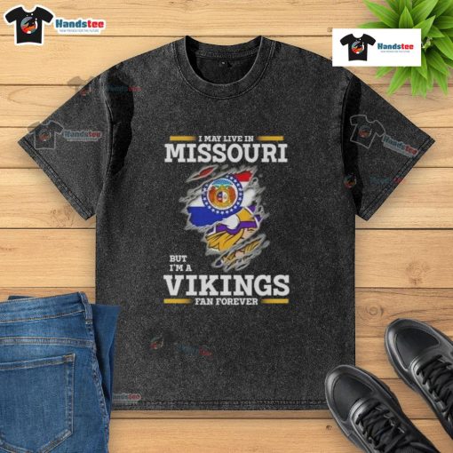 Premium washed t-shirt featuring 'I May Live In Missouri But I'm A Minnesota Vikings Fan Forever' design.