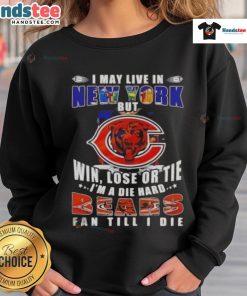 Premium sweatshirt featuring 'I May Live In New York But I'm A Die-Hard Chicago Bears Fan Till I Die' design.