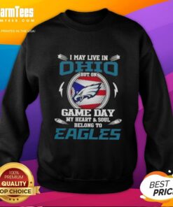 Premium sweatshirt for fans: 'I May Live In Ohio, But On Game Day My Heart Belongs To Philadelphia Eagles.'