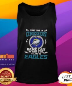 Premium tank top featuring 'I May Live In Oregon But On Game Day My Heart Belongs To Philadelphia Eagles' design.