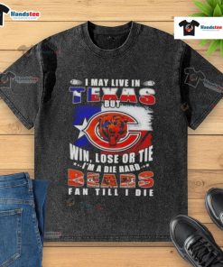 Premium washed t-shirt featuring 'I May Live In Texas But Im A Die Hard Chicago Bears Fan Till I Die' slogan.
