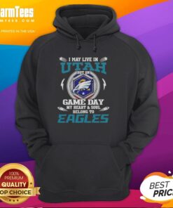 Alt Text: Premium hoodie featuring 'I May Live In Utah But On Game Day My Heart And Soul Belongs To Philadelphia Eagles.'