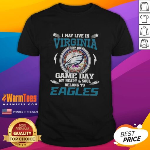 Premium I May Live In Virginia But On Game Day My Heart And Soul Belongs To Philadelphia Eagles T-Shirt design