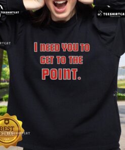 Premium I Need You To Get The Point Sweatshirt in stylish design, perfect for casual wear and expressing unique personality.