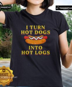 Premium I Turn Hot Dogs Into Hot Logs Ladies Tee featuring fun graphic design for hot dog lovers and casual wear.