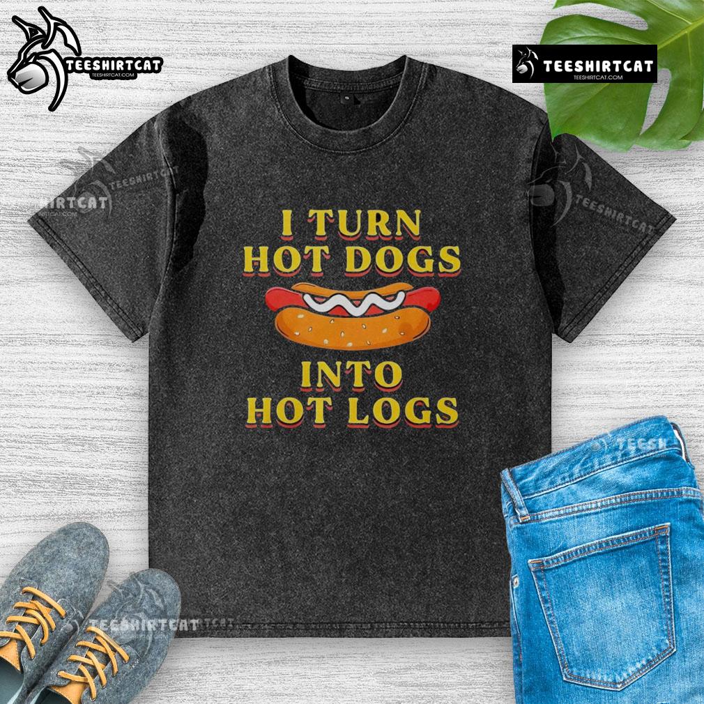 Premium I Turn Hot Dogs Into Hot Logs Washed T Shirt Premium I Turn Hot Dogs Into Hot Logs Washed T-Shirt featuring a playful graphic design for food lovers.