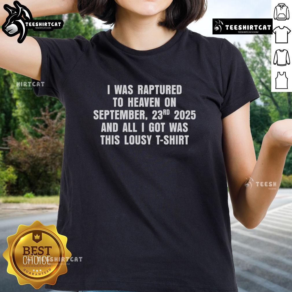 Premium I Was Raptured To Heaven On September 23th 2025 And All I Got Was This Lousy Ladies-Tee Alt Text: Premium ladies tee featuring 'I Was Raptured to Heaven on September 23th, 2025' humorous graphic design.