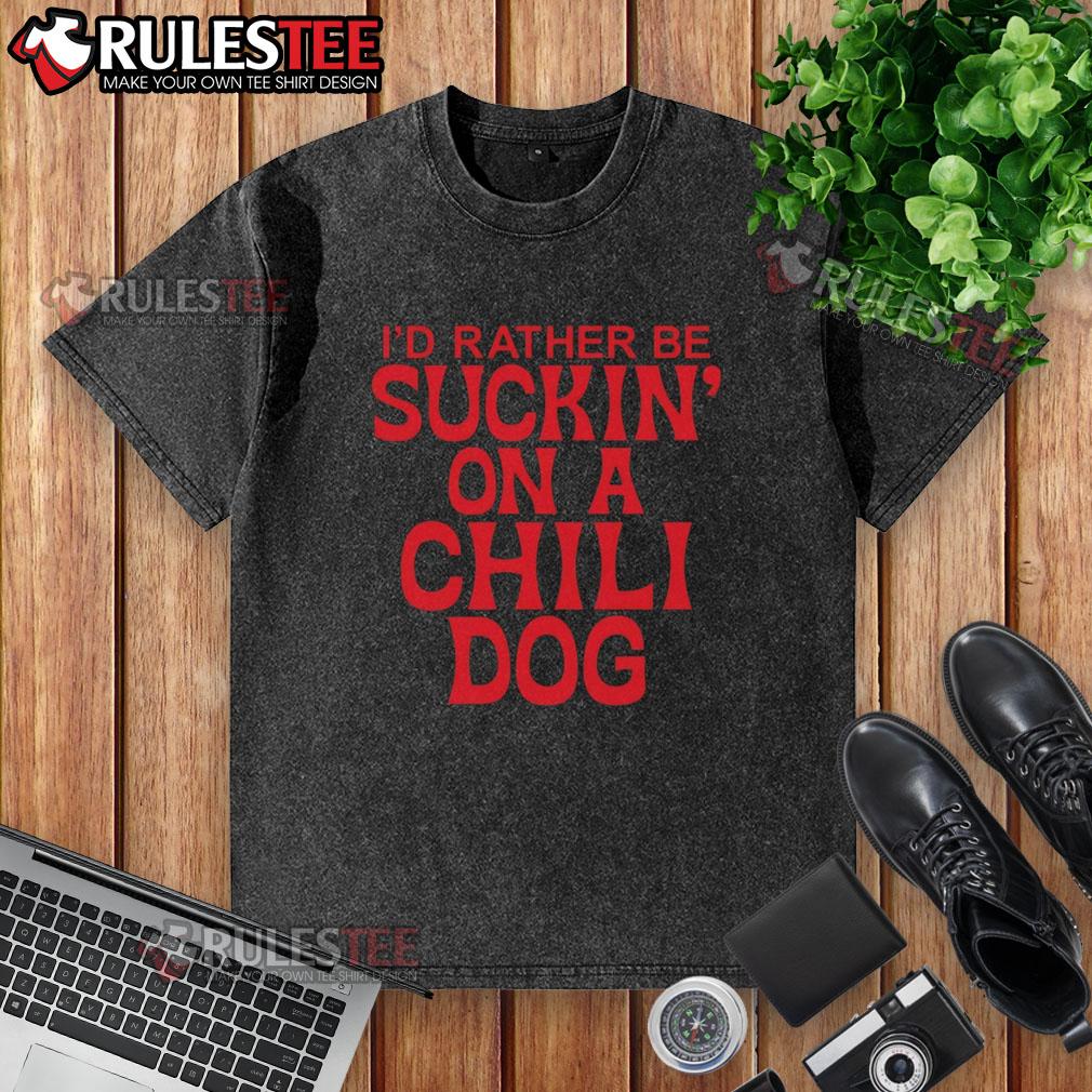 Premium I'D Rather Be Suckin' On A Chili Dog Washed T Shirt Premium 'I'd Rather Be Suckin' On A Chili Dog' T-Shirt featuring a fun graphic design for food lovers.