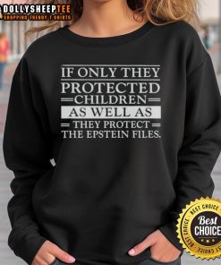 Premium sweatshirt featuring the phrase 'If Only They Protected Children as Well as the Epstein Files' in bold text.