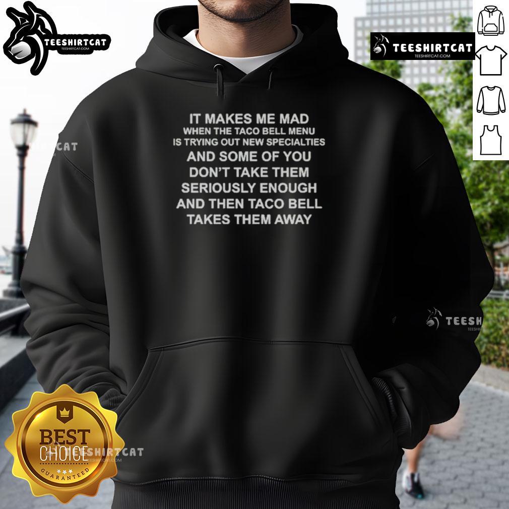Premium It Makes Me Mad When The Taco Bell Menu Is Trying Out New Specialties Hoodie Premium hoodie featuring 'It Makes Me Mad When The Taco Bell Menu Tries Out New Specialties' design for taco lovers.
