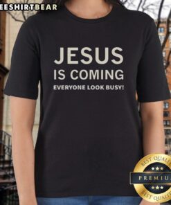Premium Jesus Is Coming Everyone Look Busy Ladies Tee in vibrant colors, perfect for casual wear and expressing faith.