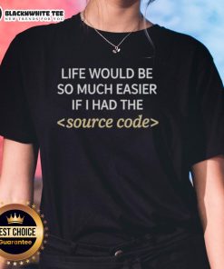 Alt Text: Premium Life Ladies Tee featuring 'Life Would Be Easier If I Had The Source Code' design, perfect for tech enthusiasts.