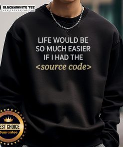 Premium Life sweatshirt with 'Life Would Be Easier If I Had The Source Code' slogan, perfect for casual wear.