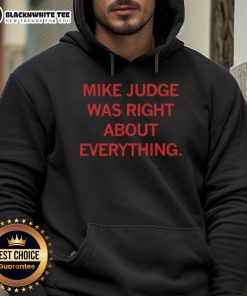 Premium Mike Judge Was Right About Everything Hoodie in black, featuring a bold graphic design for fans of comedy and pop culture.
