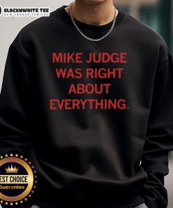 Premium Mike Judge Was Right About Everything Sweatshirt in stylish design, perfect for fans of Mike Judge and pop culture.