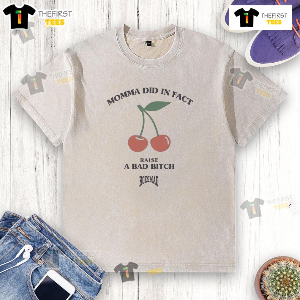 Premium Momma Did In Fact Raise A Bad Bitch Hoesmad Washed T Shirt Alt Text: Premium Momma Did In Fact Raise A Bad Bitch washed t-shirt in stylish design, perfect for bold fashion statements.
