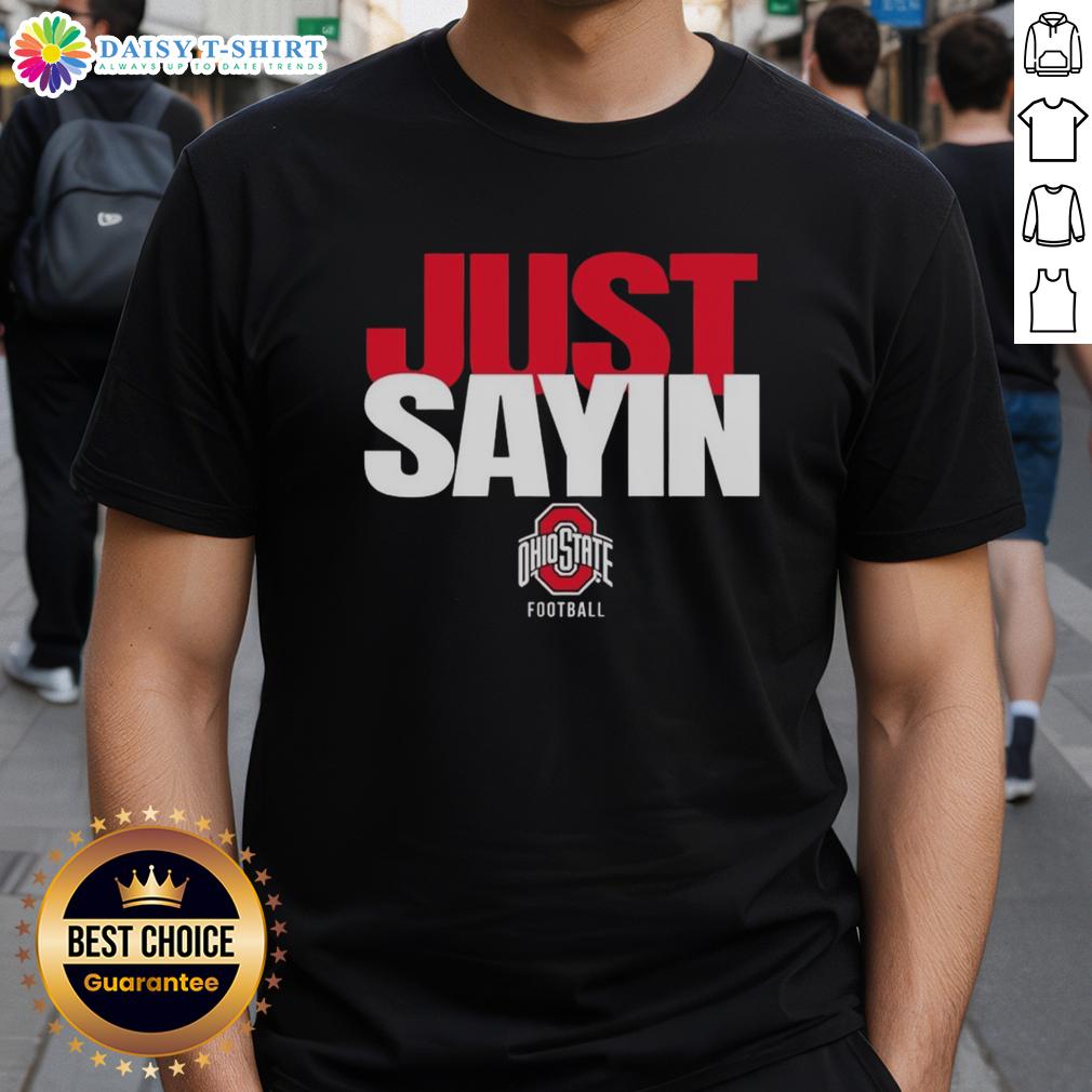 Premium Ohio State Buckeyes Football Julian Sayin Just Sayin T Shirt Premium Ohio State Buckeyes Football Julian Sayin Just Sayin T-Shirt featuring team colors and logo for fans.