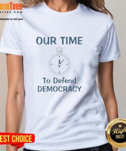 Premium Our Time to Defend Democracy Ladies Tee featuring a stylish design promoting civic engagement and activism.