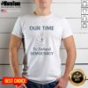 Premium Our Time To Defend Democracy T-Shirt featuring bold graphic design promoting civic engagement and democracy.