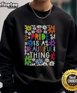 Premium Pride is a Beautiful Thing floral sweatshirt featuring vibrant colors and a stylish design for a trendy look.