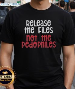 Alt Text: Premium Release The Files Not The Pedophiles T-Shirt featuring bold text design on a stylish black background.