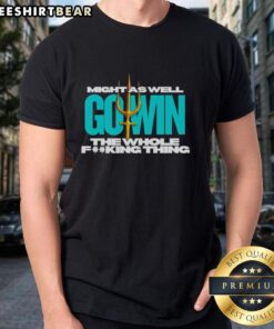 Alt Text: Premium Seattle Mariners Big Dumper T-Shirt with 'Might As Well Go Win The Whole Thing' slogan, perfect for fans.