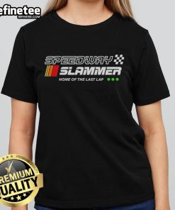 Alt Text: Premium Speedway Slammer Home of the Last Lap Ladies Tee featuring vibrant design for racing fans.
