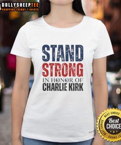 Premium Stand Strong in Horror of Charlie Kirk 1993-2025 memorial ladies tee featuring bold graphic design.