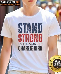 Premium Stand Strong In Horror Of Charlie Kirk 1993 2025 Memorial T-Shirt featuring bold graphics and a tribute design.
