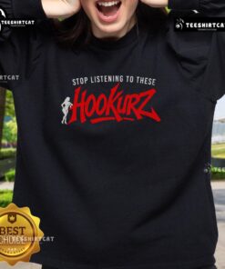 Premium Stop Listening to These Hookurz Sweatshirt in stylish design, perfect for casual wear and expressing individuality.