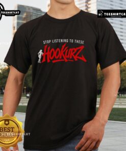 Premium Stop Listening To These Hookurz T-Shirt featuring bold graphics and a comfortable fit, perfect for casual wear.