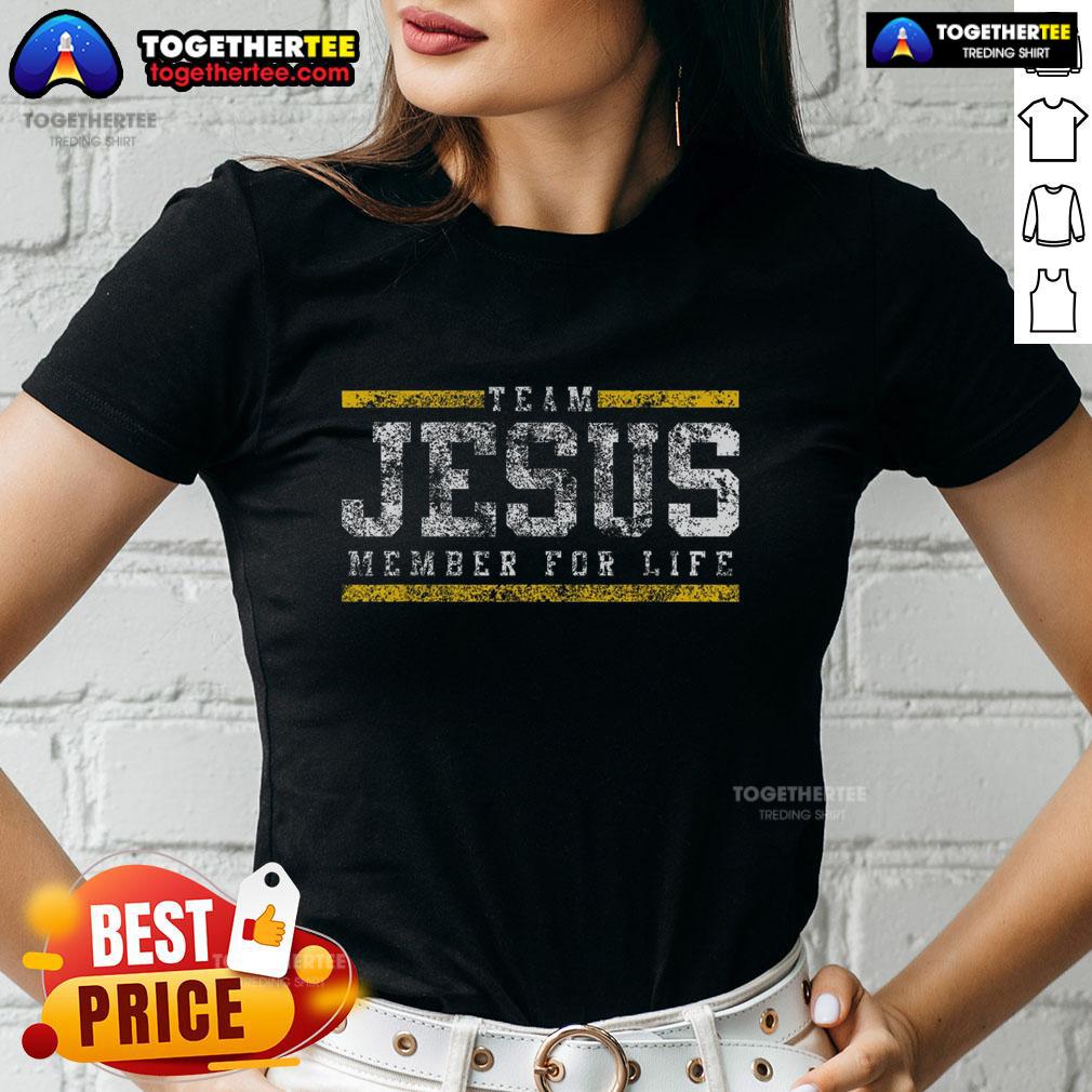 Premium Team Jesus Member For Life Ladies Tee Premium Team Jesus Member For Life Ladies Tee featuring stylish design and comfortable fit for women of faith.