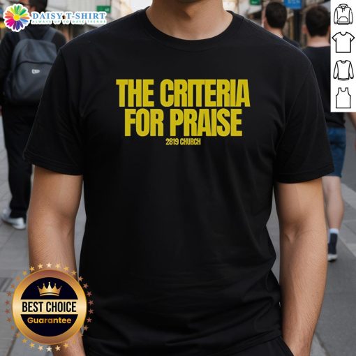 Premium The Criteria For Praise 2819 Church T-Shirt featuring bold design and soft fabric for comfortable wear.