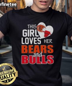 Premium This Girl Loves Her Chicago Bears And Bulls T-Shirt featuring vibrant team logos and a stylish design.