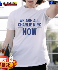 Premium We Are All Charlie Kirk Now T-Shirt featuring bold text on a stylish fabric, perfect for political statement wear.
