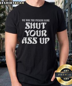 Premium 'We Won The Fcking Game Shut Your Ass Up' T-Shirt featuring bold text design for sports fans and casual wear.