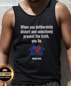 Charlie Kirk tank top featuring 'When you distort and selectively present the truth, you lie' quote - Premium quality apparel.