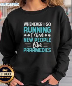 Premium sweatshirt featuring 'Whenever I Go Running, I Meet New People Like Paramedics' design for fitness enthusiasts.