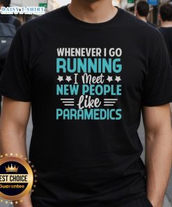 Premium Whenever I Go Running I Meet New People Like Paramedics T-Shirt