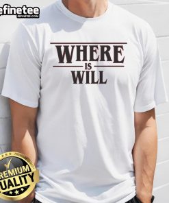 Premium Where Is Will T-Shirt