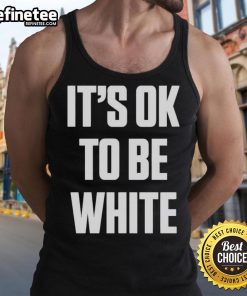 Alt Text: Premium white tank top featuring It's OK to be White slogan, promoting positive messages and inclusivity.