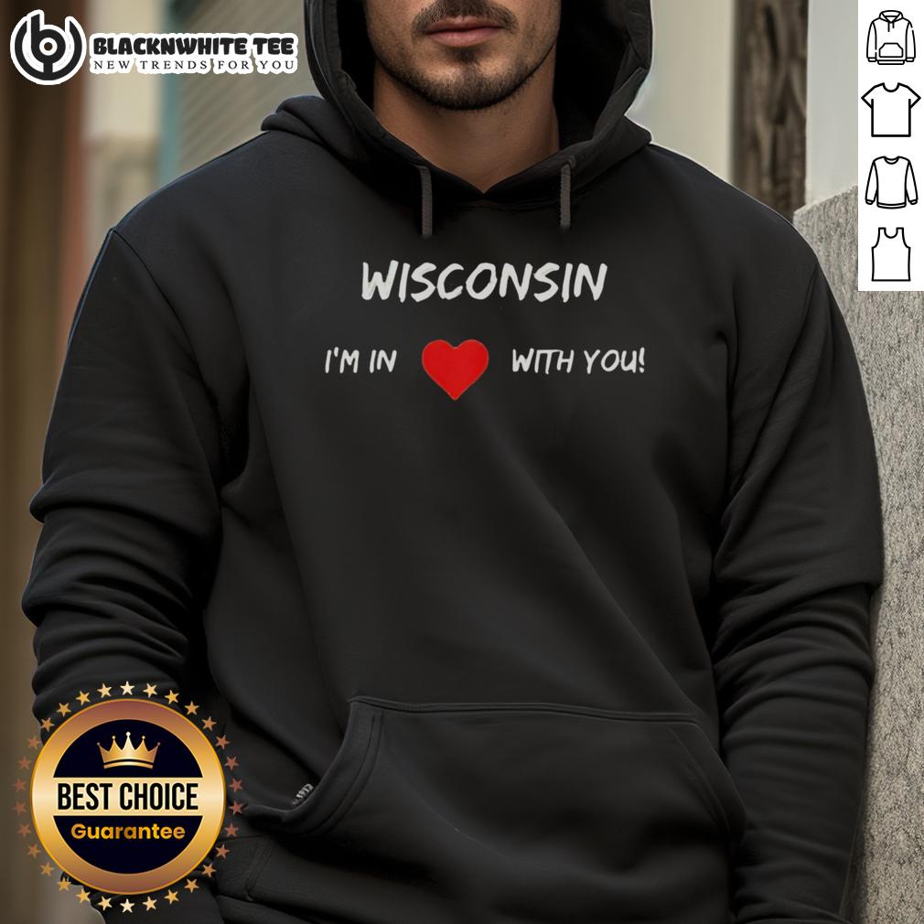 Premium Wisconsin I'M In Love With You Hoodie Premium Wisconsin 'I'm In Love With You' Hoodie featuring soft fabric and stylish design, perfect for cozy wear.
