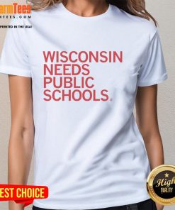 Premium Wisconsin Needs Public Schools ladies tee featuring bold text design in a stylish cut, perfect for education advocates.