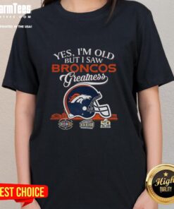 Premium ladies tee featuring Denver Broncos Super Bowl helmet and skyline, celebrating 'Yes, I'm Old, But I Saw Greatness.'