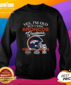 Premium sweatshirt with 'Yes I'm Old But I Saw Denver Broncos Greatness' design, featuring a helmet and skyline.