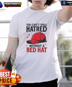 Premium 'You Can't Spell Hatred Without Red' T-Shirt featuring bold text design, perfect for casual wear and statement fashion.