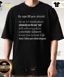 Pretty By Age 25 meme T-shirt featuring sarcastic humor, blue eyes, and a White Dragon design for fans of witty apparel.