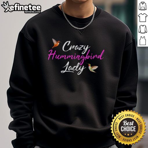 Pretty Crazy Humming Bird Lady Sweatshirt featuring a vibrant hummingbird design, perfect for casual and trendy outfits.